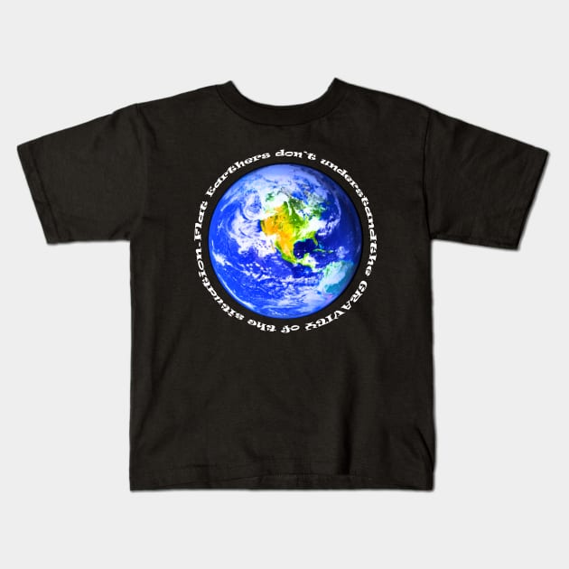 Flat Earth Gravity - white print Kids T-Shirt by IdeaJones